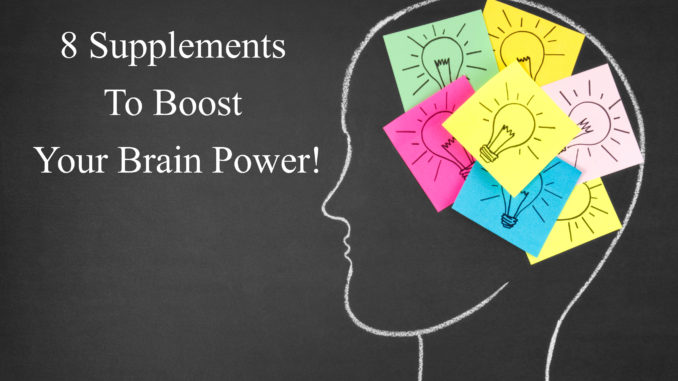 8 Supplements To Boost Your Brain Power! 8 Supplements To Boost Your Brain Power!